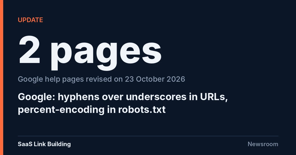 Data card: 2 pages. Google help pages revised on 23 October 2026 on hyphens in URLs and percent-encoding in robots.txt