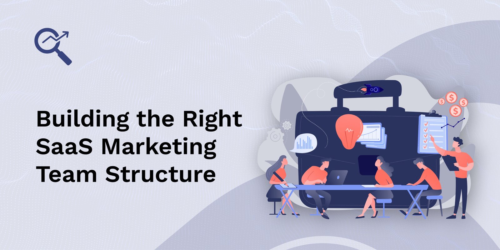Building the Right SaaS Marketing Team Structure