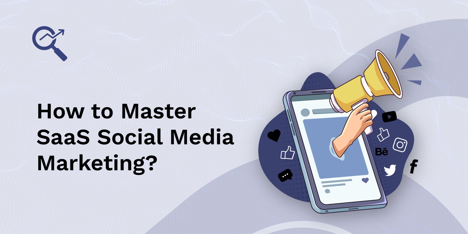 How to Master SaaS Social Media Marketing