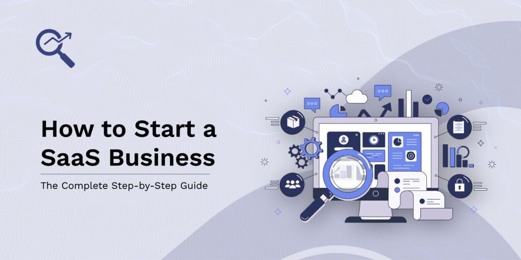 How to Start a SaaS Business: The Complete Step-by-Step Guide - SaaS ...